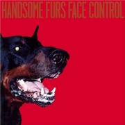 Handsome Furs: Face Control